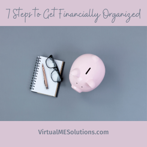 7 Steps to get Financially Organized, Virtual ME Solutions (image of a piggy bank, journal, pen, and eyeglasses)