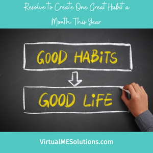Resolve to create one great habit a month this year, by Virtual ME Solutions (image says good habits with and arrow pointing to the words good life)