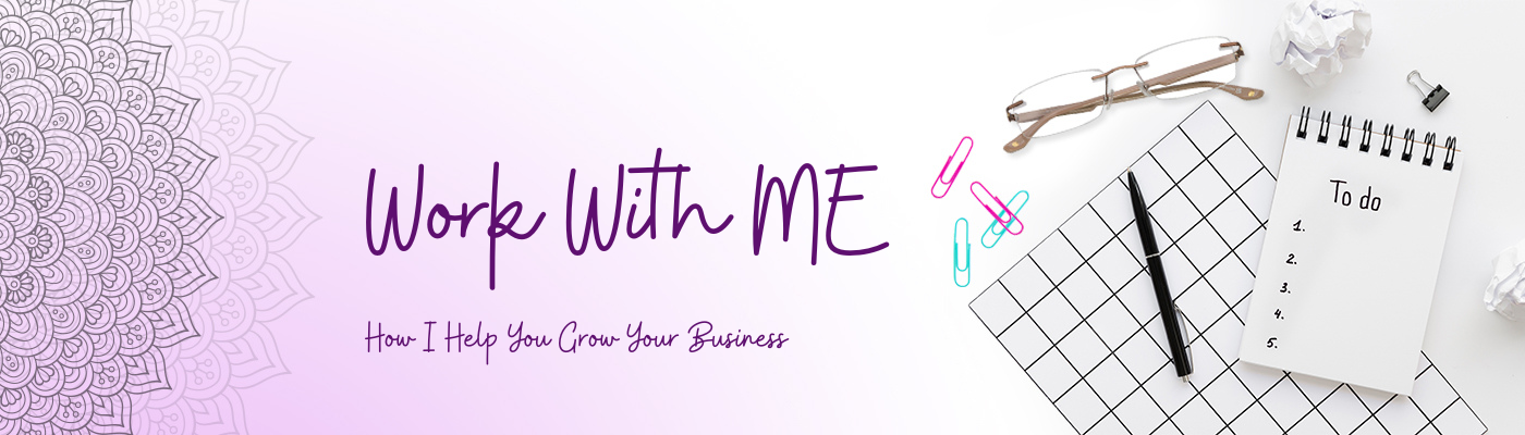 Work With ME, How I can help you grow your business (with image of glasses, paper clips, pen, to do list & eyeglasses)