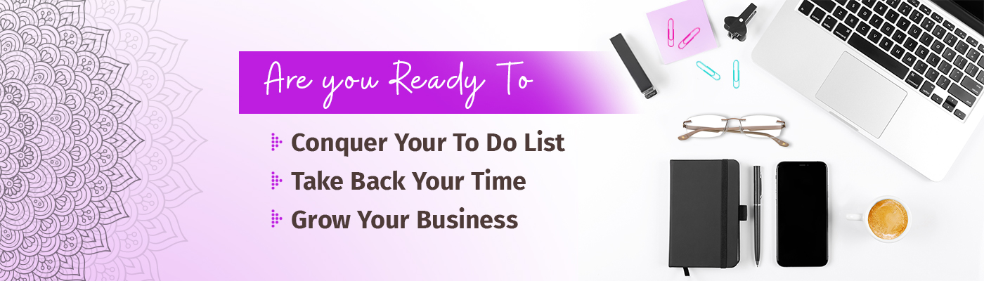 Are you ready to conquer your to do list, take back your time, grow your business (with image of latptop, journal, pen, cell phone, eyeglasses & coffee cup.