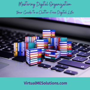 Picture of notebook binders on top of a laptop keyboard with wording, Mastering Digital Organization: Your Guide to a Clutter-Free Digital Life by VirtualMESolutions.com