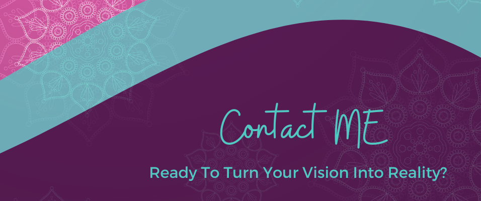 Mandala background with wording: Contact ME, Ready to Turn Your Vision Into Reality?